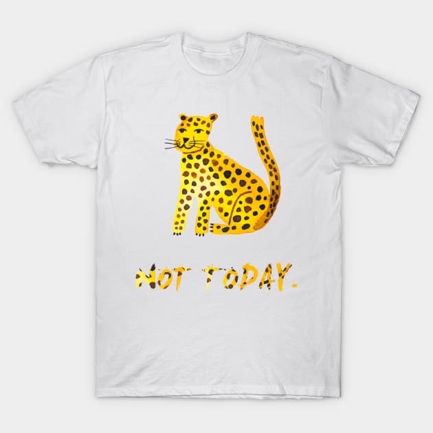 Big cat Not today T-Shirt by ninoladesign